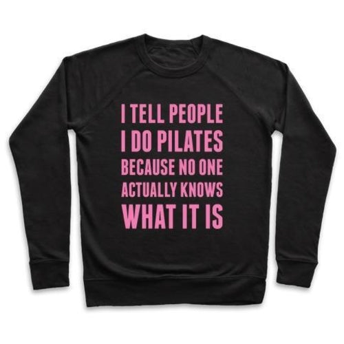 I TELL PEOPLE I DO PILATES CREWNECK SWEATSHIRT