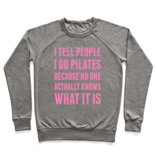 I TELL PEOPLE I DO PILATES CREWNECK SWEATSHIRT